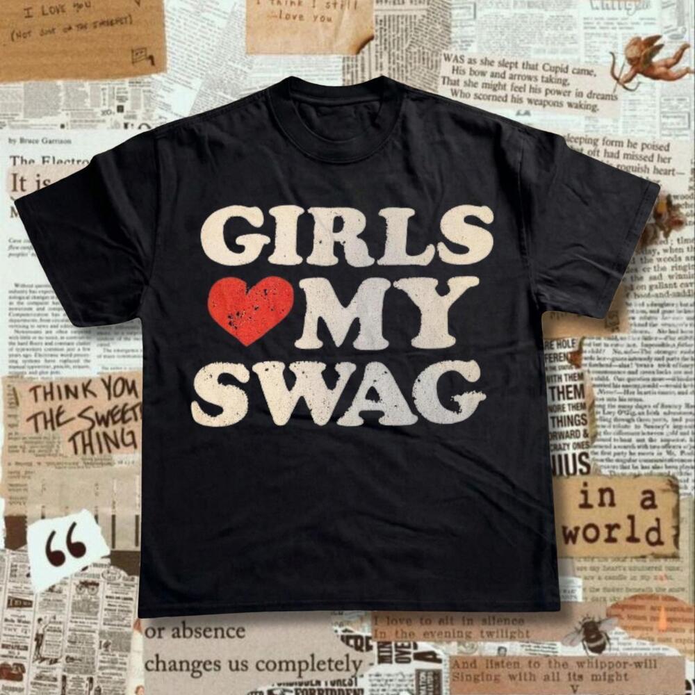 Girls Love My Swag Tee